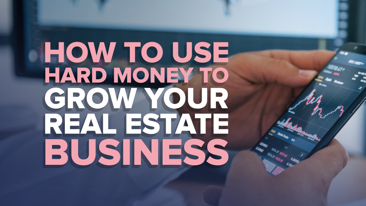 How To use hard money to grow your real estate business